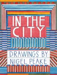 IN THE CITY. DRAWINGS BY NIGEL PEAKE