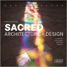 SACRED ARCHITECTURE + DESIGN. CHURCHES, SYNAGOGUES, MOSQUES AND TEMPLES