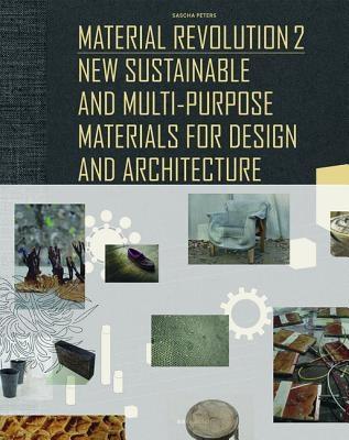 MATERIAL REVOLUTION 2 NEW SUSTAINABLE AND MULTI-PURPOSE MATERIALS FOR DESIGN AND ARCHITECTURE.