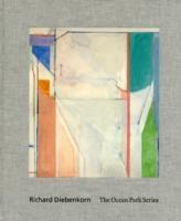 DIEBENKORN: RICHARD DIEBENKORN. THE OCEAN PARK SERIES