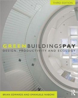 GREEN BUILDINGS PAY. DESIGN, PRODUCTIVITY AND ECOLOGY. 3RD EDITION