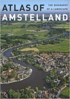 ATLAS OF AMSTELLAND. THE BIOGRAPHY OF A LANDSCAPE