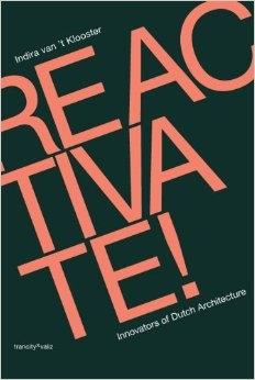 REACTIVATE! INNOVATORS OF DUTCH ARCHITECTURE. 