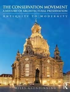 CONSERVATION MOVEMENT, THE. A HISTORY OF ARCHITECTURAL PRESERVATION. ANTIQUITY TO MODERNITY