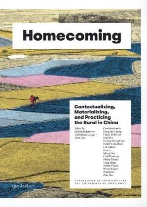 HOMECOMING. CONTEXTUALIZING, MATERIALIZING, AND PRCTICIN THE RURAL IN CHINA. 