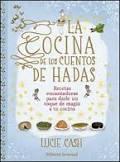 COCINA DE LOS CUENTOS DE HADAS, LA. RECETAS ENCANTADORAS...