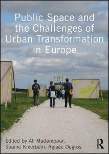 PUBLIC SPACE AND THE CHALLENGES OF URBAN TRANSFORMATION IN EUROPE