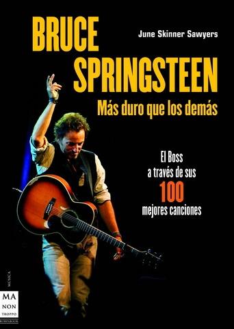 BRUCE SPRINGSTEEN. MÁS DURO QUE LOS DEMÁS "UNA OBRA IMPRESCINDIBLE PARA COMPRENDER AL GENIO DE NUEVA JERSEY"