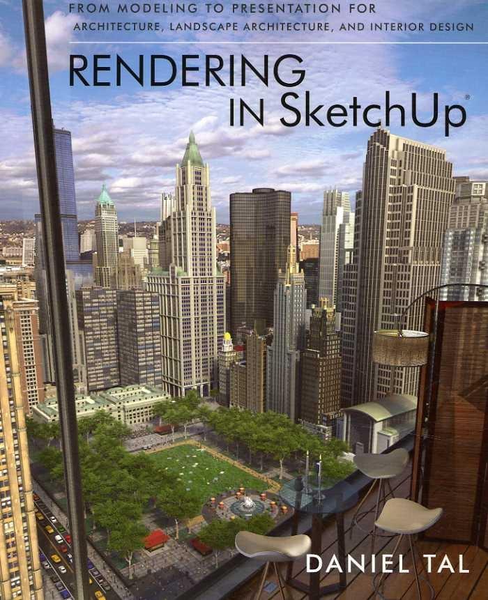 RENDERING IN SKETCHUP : FROM MODELING TO PRESENTATION FOR ARCHITECTURE, LANDSCAPE ARCHITECTURE AND INTER. 