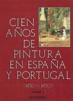 CIEN AÑOS DE PINTURA EN ESPAÑA Y PORTUGAL (1830-1930) VOL.II