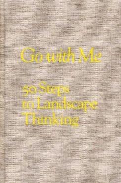 GO WITH ME. 50 STEPS TO LANDSCAPE THINKING. 