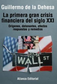 PRIMERA GRAN CRISIS FINANCIERA DEL SIGLO XXI, LA. ORIGENES, DETONANTES, EFECTOS, RESPUESTAS Y REMEDIOS