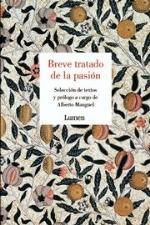 BREVE TRATADO DE LA PASION. SELECCION DE TEXTOS Y PROLOGO A CARGO DE ALBERTO MANGUEL