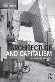 ARCHITECTURE AND CAPITALISM : 1845 TO THE PRESENT