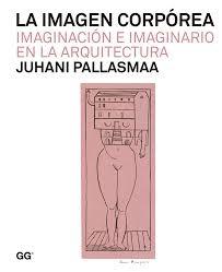 IMAGEN CORPOREA, LA. IMAGINACIÓN E IMAGINARIO EN LA ARQUITECTURA.
