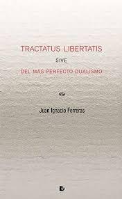 TRACTATUS LIBERTATIS SIVE DEL MÁS PERFECTO DUALISMO