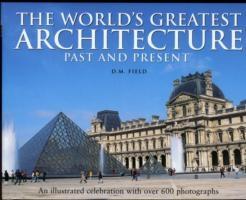 THE WORLD'S GREATEST ARCHITECTURE - PAST AND PRESENT