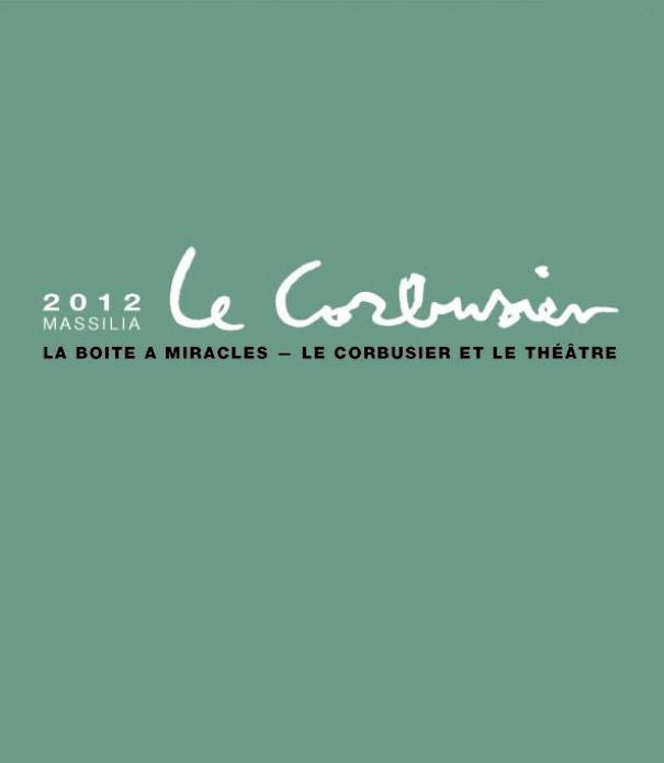 MASSILIA 2012. LA BOITE A MIRACLES - LE CORBUSIER ET LE THEATRE