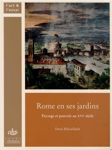 ROME EN SES JARDINS PAYSAGE ET POUVOIR AU 16E SIECLE