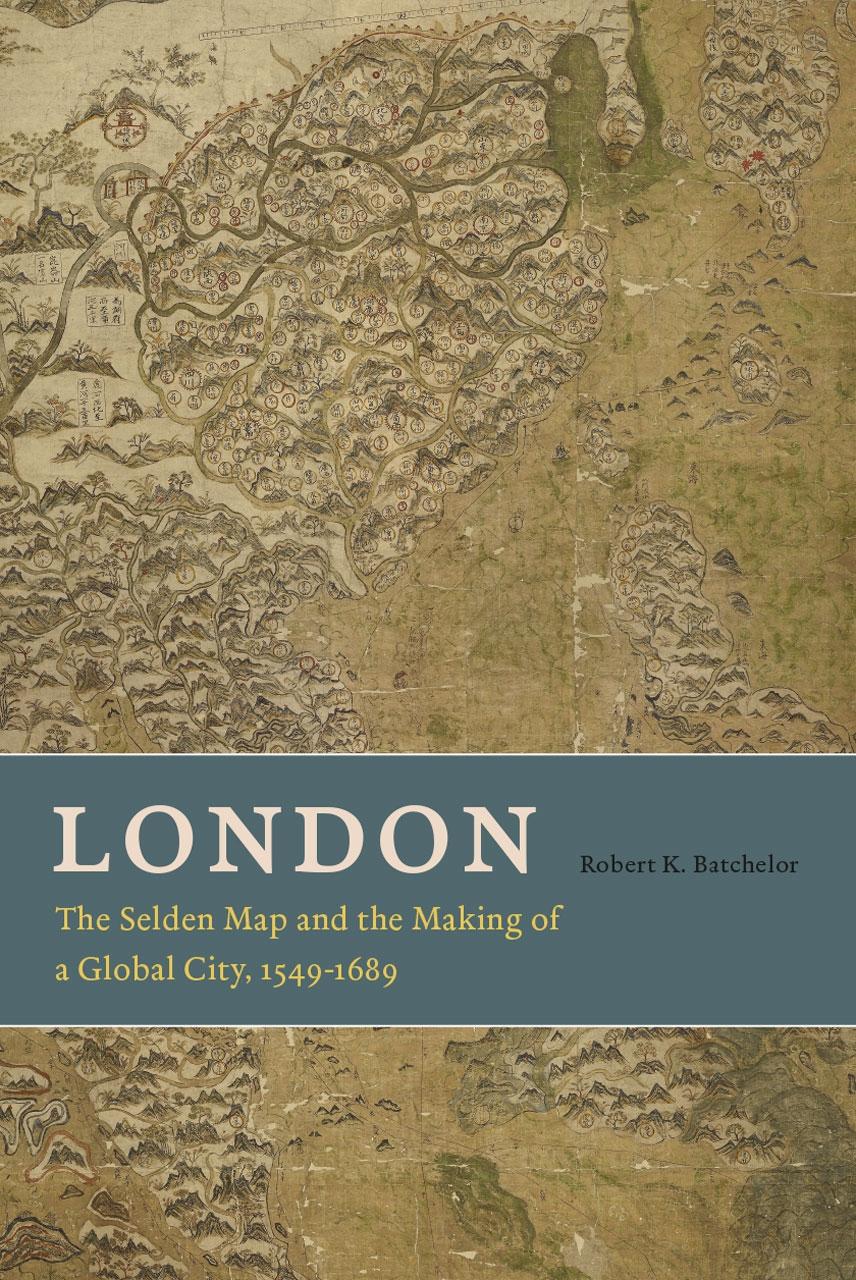 LONDON THE SELDEN MAP AND THE MAKING OF A GLOBAL CITY 1549-1689