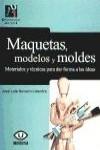 MAQUETAS, MODELOS Y MOLDES. MATERIALES Y TENICAS PARA DAR FORMA A LAS IDEAS