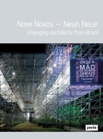 NOVE NOVOS-NEUN NEUE. EMERGING ARCHITECTS FROM BRAZIL. 