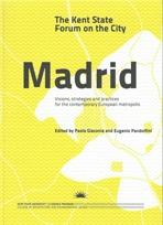 MADRID. VISIONS, STRATEGIES AND PRACTICES FOR THE CONTEMPORARY EUROPEAN METROPOLIS