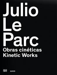 LE PARC: JULIO LE PARC. OBRAS CINETICAS/ KINETIC WORKS. 