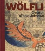 WOLFLI: ADOLF WOLFLI. CREATOR OF THE UNIVERSE. 