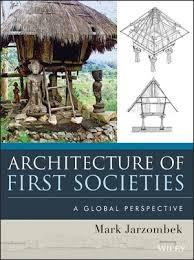 ARCHITECTURE OF FIRST SOCIETIES : A GLOBAL PERSPECTIVE. 
