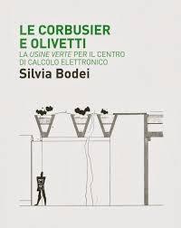 LE CORBUSIER E OLIVETTI. LA USINE VERTE PER IL CENTRO DI CALCOLO ELETTRONICO