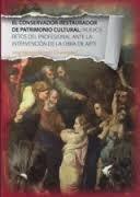 CONSERVADOR-RESTAURADOR DE PATRIMONIO CULTURA. NUEVOS RETOS DEL PROFESIONAL ANTE LA OBRA DE ARTE, EL