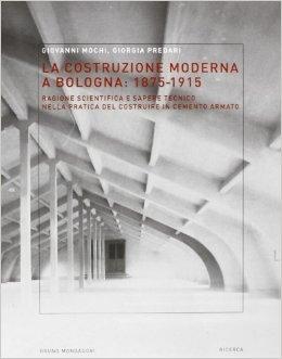 LA CONSTRUZIONE MODERNA A BOLOGNA 1875-1924
