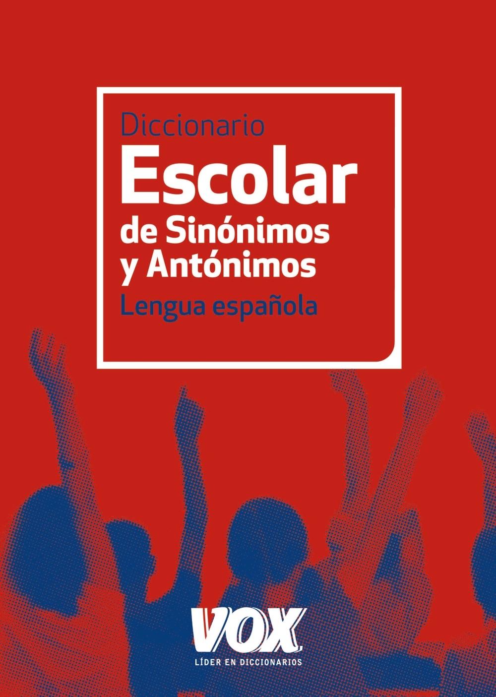 DICCIONARIO ESCOLAR DE SINÓNIMOS Y ANTÓNIMOS. 