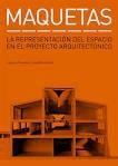 MAQUETAS. LA REPRESENTACION DEL ESPACIO EN EL PROYECTO ARQUITECTONICO