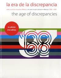 ERA DE LA DISCREPANCIA, LA  /  THE AGE OF DISCREPANCIES. ARTE Y CULTURA VISUAL EN MÉXICO, 1968-1997