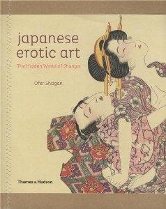 JAPANESE EROTIC ART. THE HIDDEN WORLD OF SHUNGA