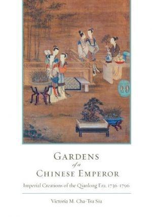 GARDENS OF A CHINESE EMPEROR. IMPERIAL CREATIONS OF THE QIANLONG ERA 1736-1796