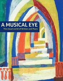 A MUSICAL EYE. THE VISUAL WORLD OF BRITTEN AND PEARS