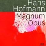 HOFMANN: HANS HOFMANN. MAGNUS OPUS. 