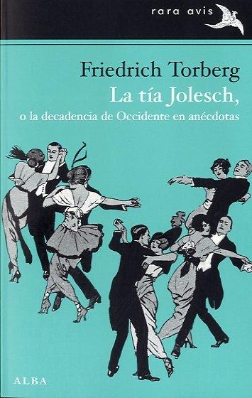 TÍA JOLESCH  O LA DECADENCIA DE OCCIDENTE EN ANÉCDOTAS, LA