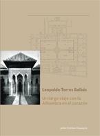 TORRES BALBAS: LEOPOLDO TORRES BALBAS. UN LARGO VIAJE CON LA ALHAMBRA EN EL CORAZON