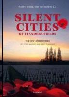 SILENT CITIES OF FLANDERS FIELDS. THE WWI CEMETERIES OF YPRES SALIENT AND WEST FLANDERS. 