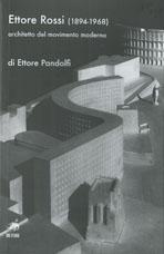 ROSSI: ETTORE ROSSI 1894- 1968. ARCHITETTO DEL MOVIMENTO MODERNO. 