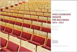 SCHAROUNS: HANS SCHAROUNS THEATER FUR WOLFSBURG 1973- 2013