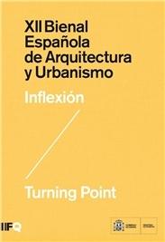 XII BIENAL ESPAÑOLA DE ARQUITECTURA Y URBANISMO. INFLEXION/TURNING POINT