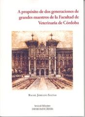 A PROPOSITO DE DOS GENERACIONES DE GRANDES MAESTROS DE LA FACULTAD DE VETERINARIA DE CORDOBA