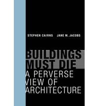 BUILDINGS MUST DIE. A PERVERSE VIEW OF ARCHITECTURE