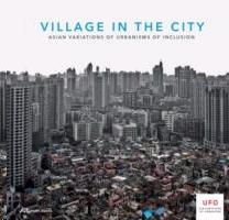 VILLAGE IN THE CITY. ASIAN VARIATIONS OF URBANISM OF INCLUSION