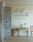 VIE EST BELLE. THE ELEGANT ART OF LIVING IN THE FRENCH STYLE